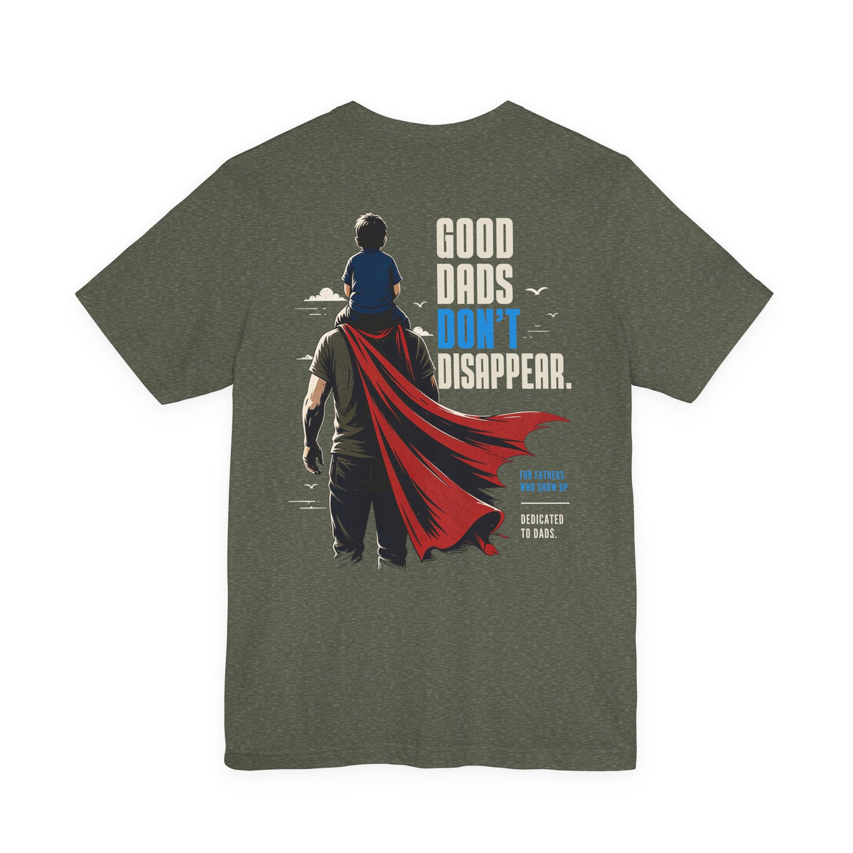 Good Dads Don’t Disappear Tee — Heather Military Green
